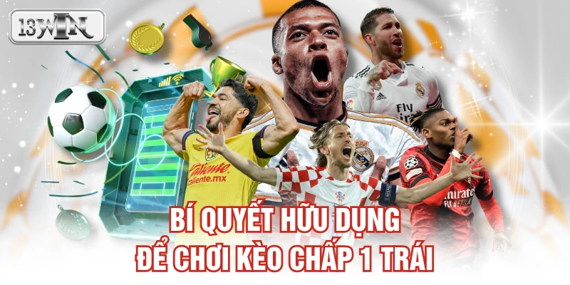 Bí quyết hữu dụng để chơi kèo chấp 1 trái