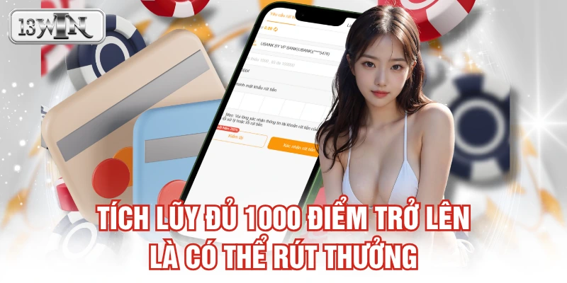 Tích lũy đủ 1000 điểm trở lên là có thể rút thưởng