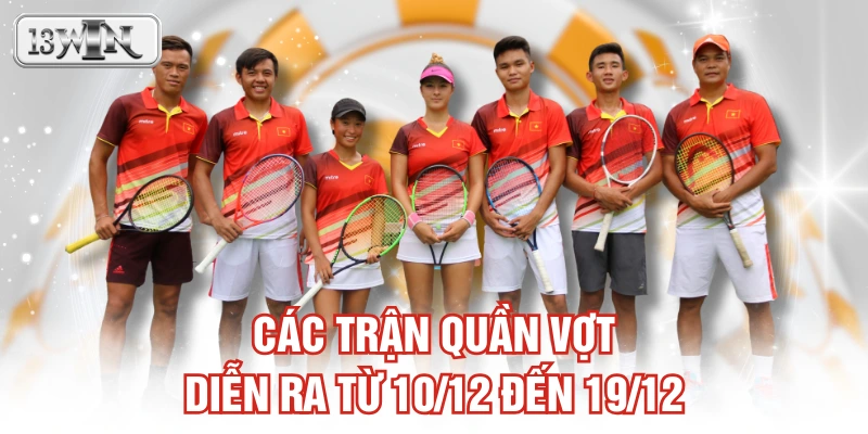 Các trận quần vợt diễn ra từ 10/12 đến 19/12