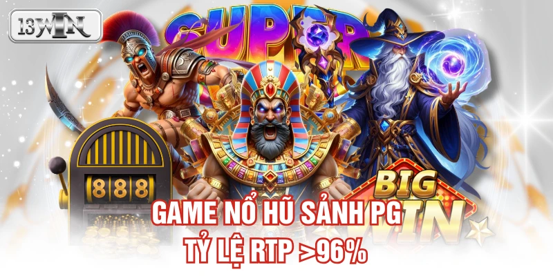 Game nổ hũ sảnh PG tỷ lệ RTP >96%