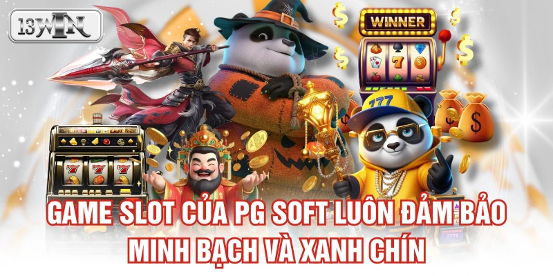 Game slot của PG Soft luôn đảm bảo minh bạch và xanh chín