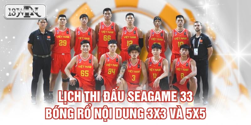 Lịch thi đấu SEAGAME 33 bóng rổ nội dung 3x3 và 5x5