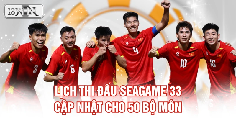 Lịch thi đấu SEAGAME 33 cập nhật cho 50 bộ môn